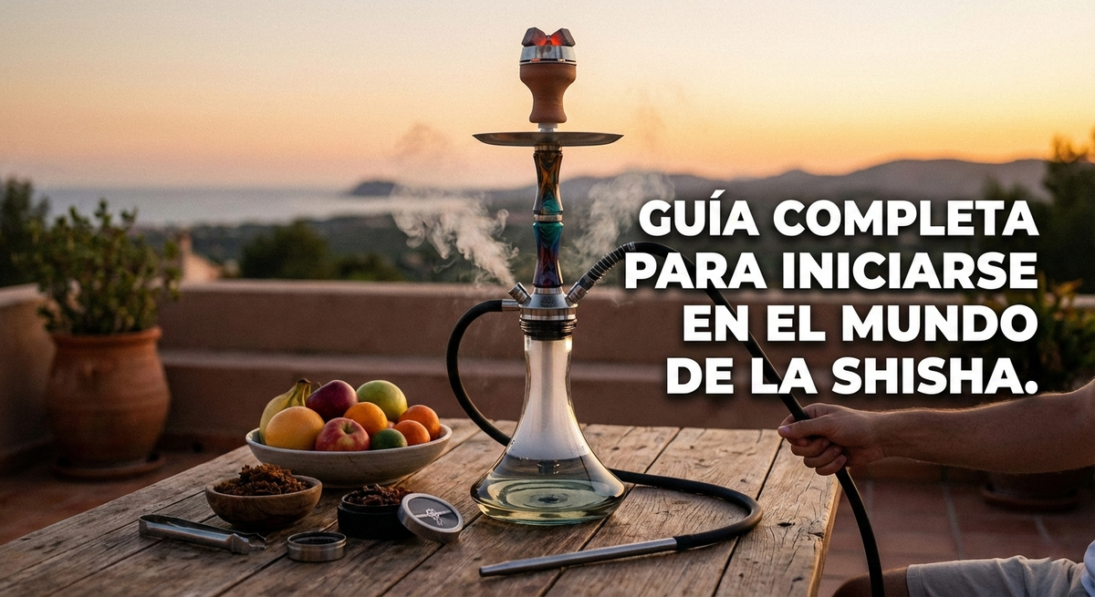 GUÍA COMPLETA PARA INICIARSE EN EL MUNDO DE LA SHISHA