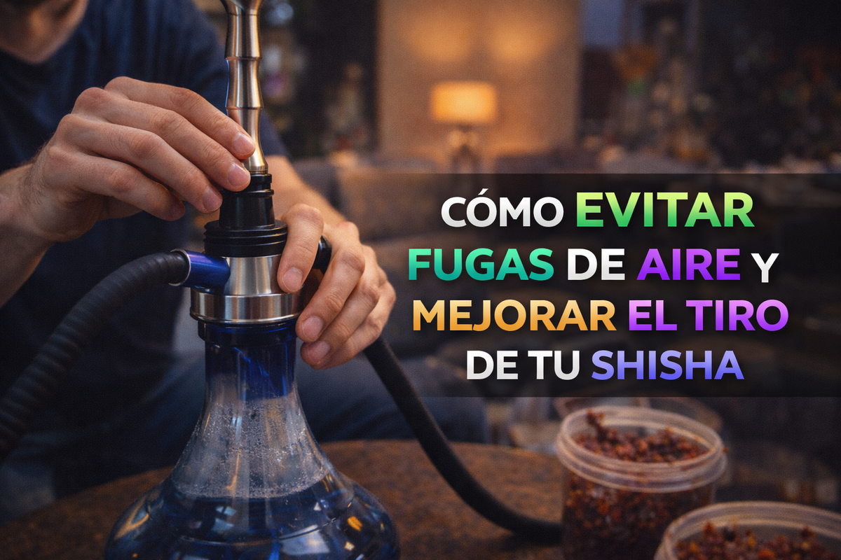 CÓMO EVITAR FUGAS DE AIRE Y MEJORAR EL TIRO DE TU SHISHA