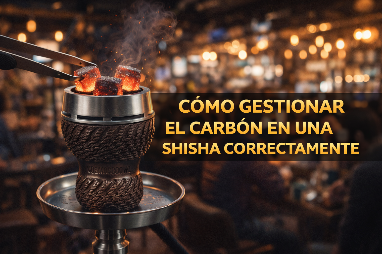 CÓMO GESTIONAR EL CARBÓN EN UNA SHISHA CORRECTAMENTE